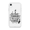 Too Much Toddler Not Enough Coffee Clear Case for iPhone®