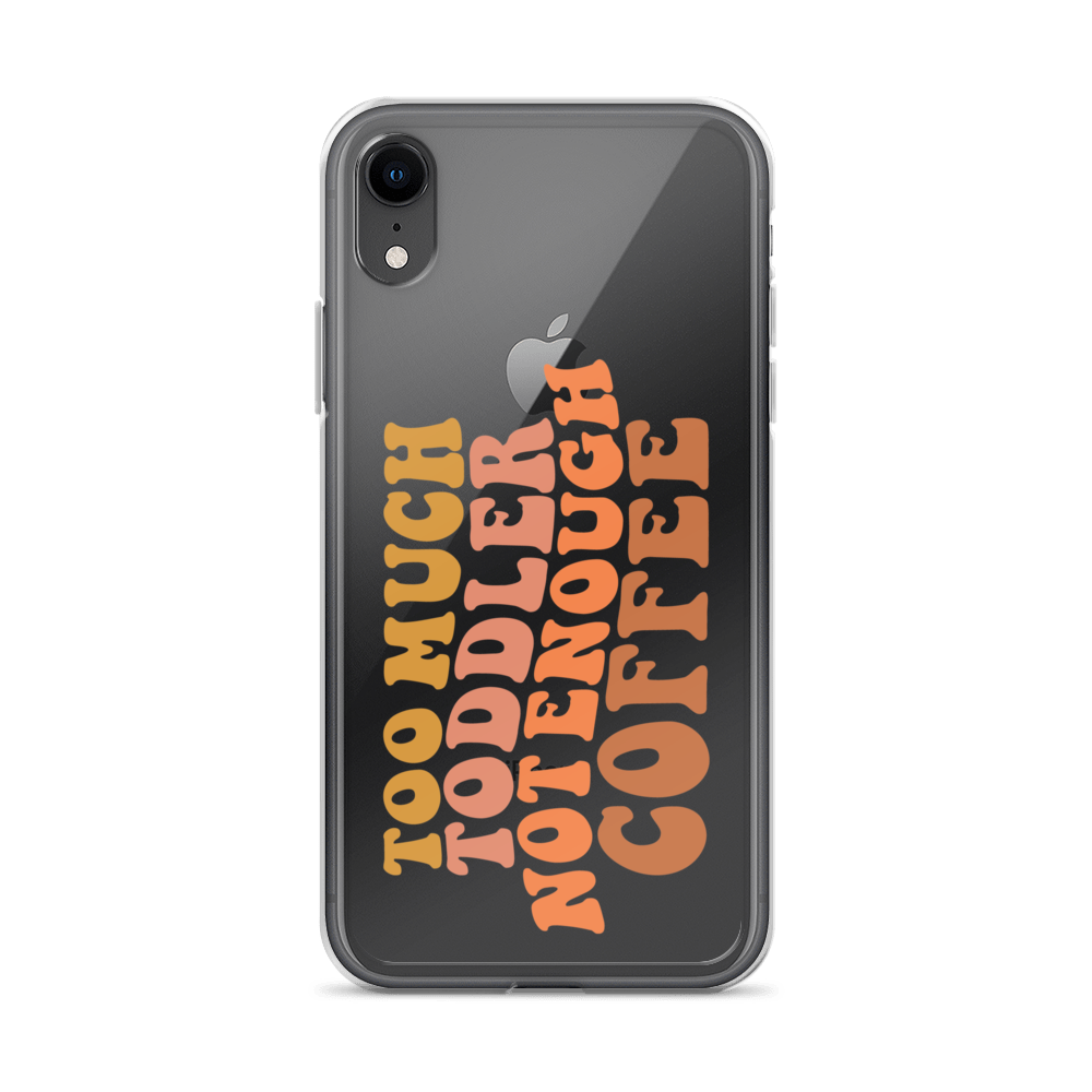 Too Much Toddler Not Enough Coffee Clear Case for iPhone®