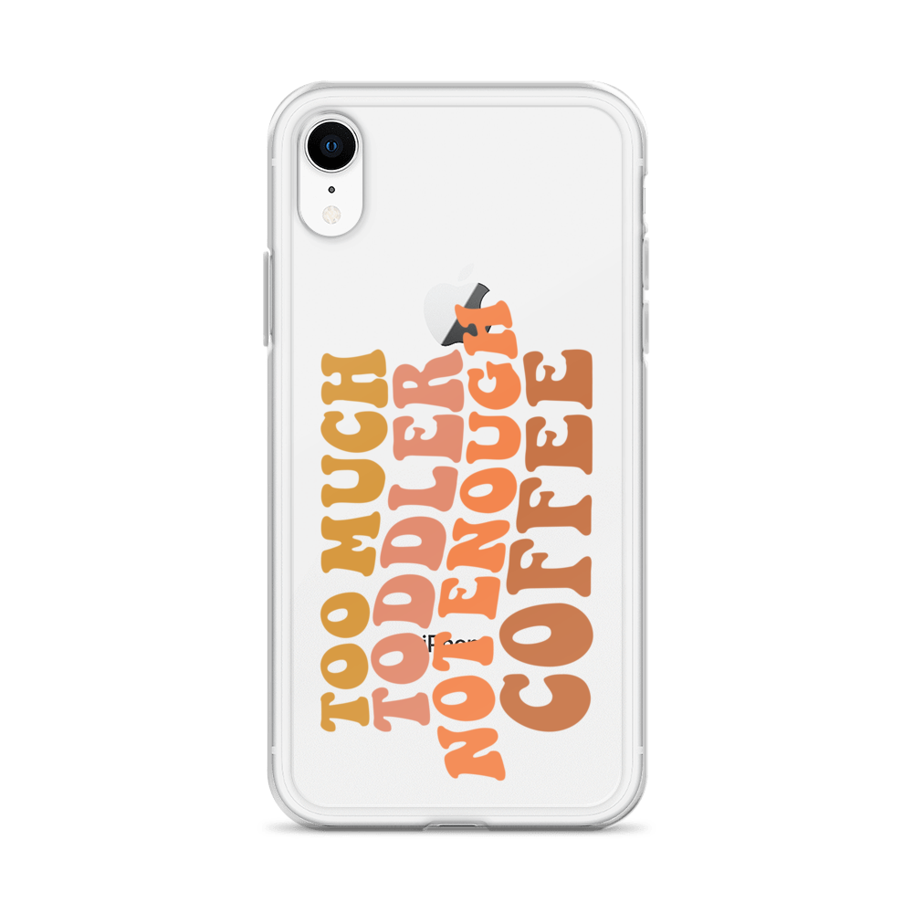 Too Much Toddler Not Enough Coffee Clear Case for iPhone®