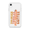 Too Much Toddler Not Enough Coffee Clear Case for iPhone®