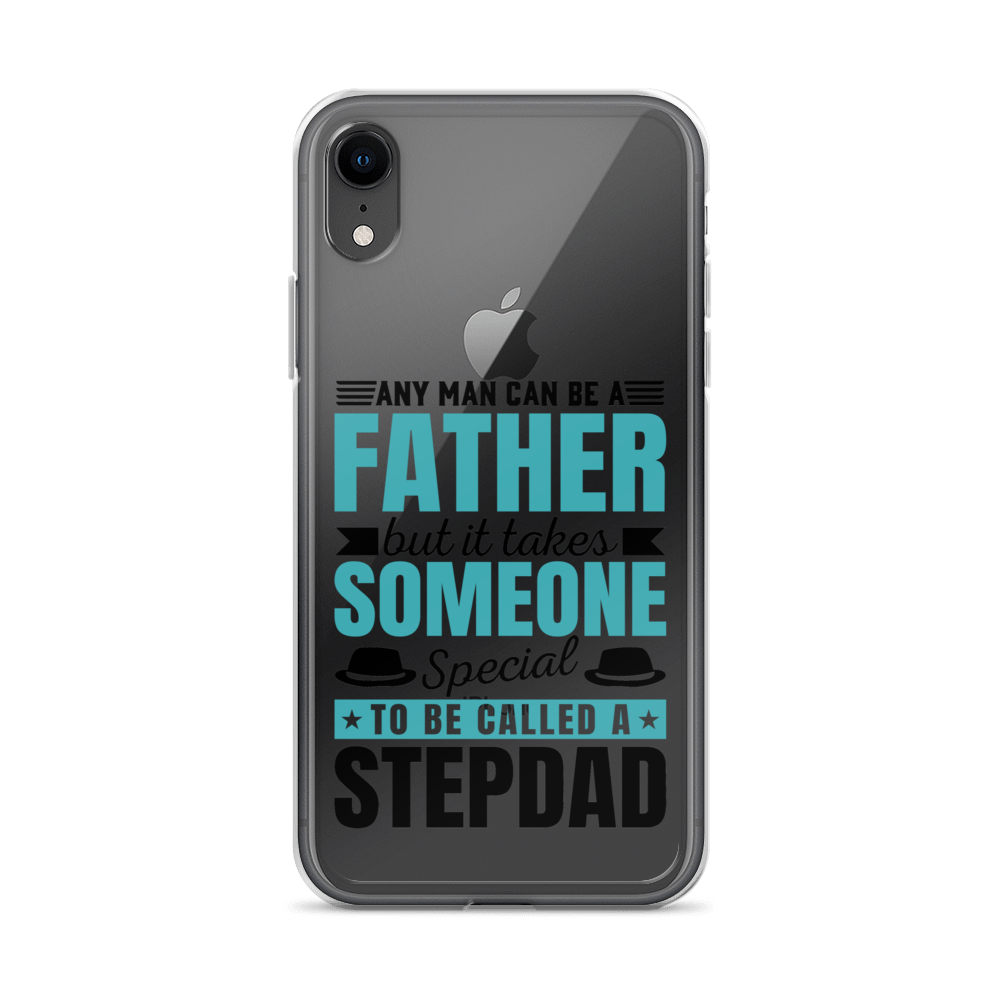 Any Man Can Be Father But It Takes Someone Special To Be Called A Stepdad Clear Case for iPhone®