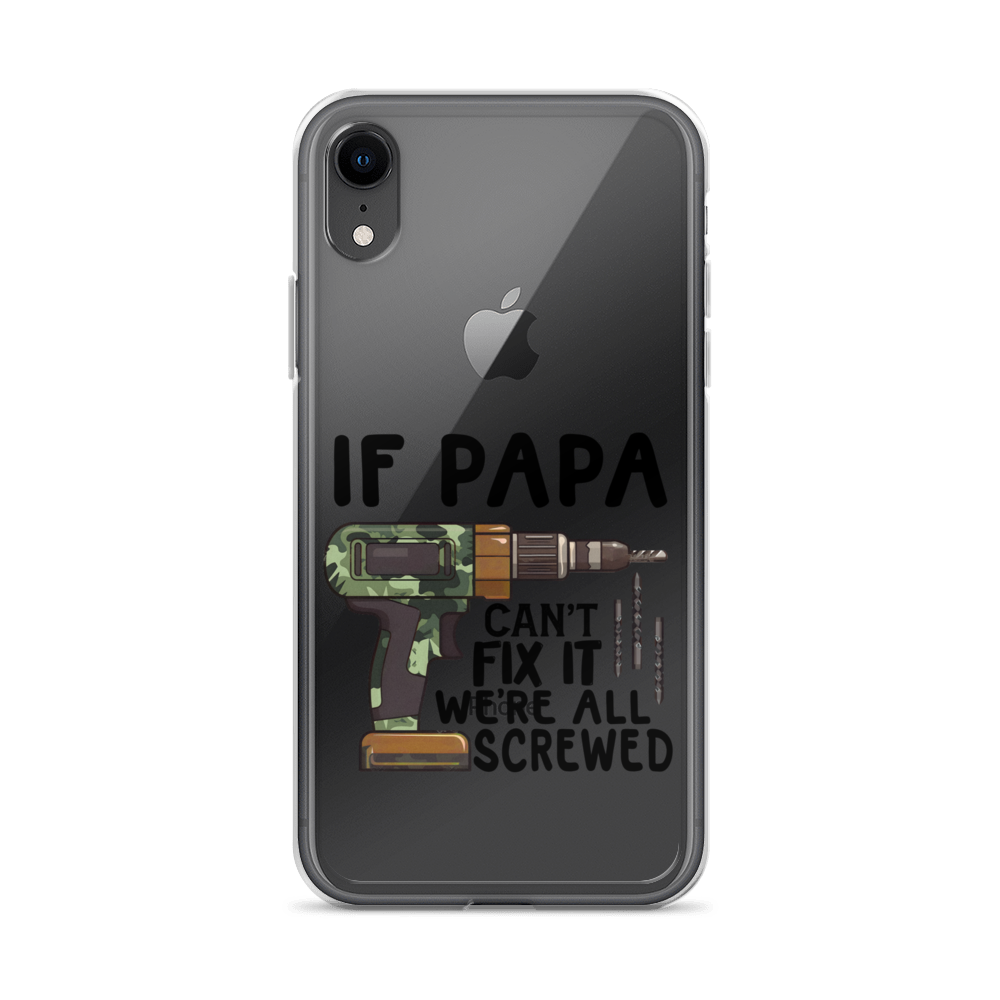 If Papa Can't Fix It We're All Screwed Clear Case for iPhone®