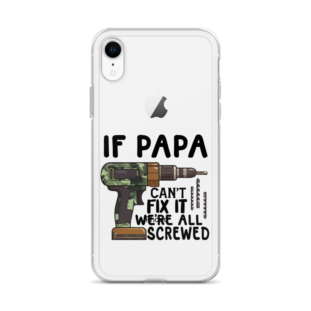 If Papa Can't Fix It We're All Screwed Clear Case for iPhone®