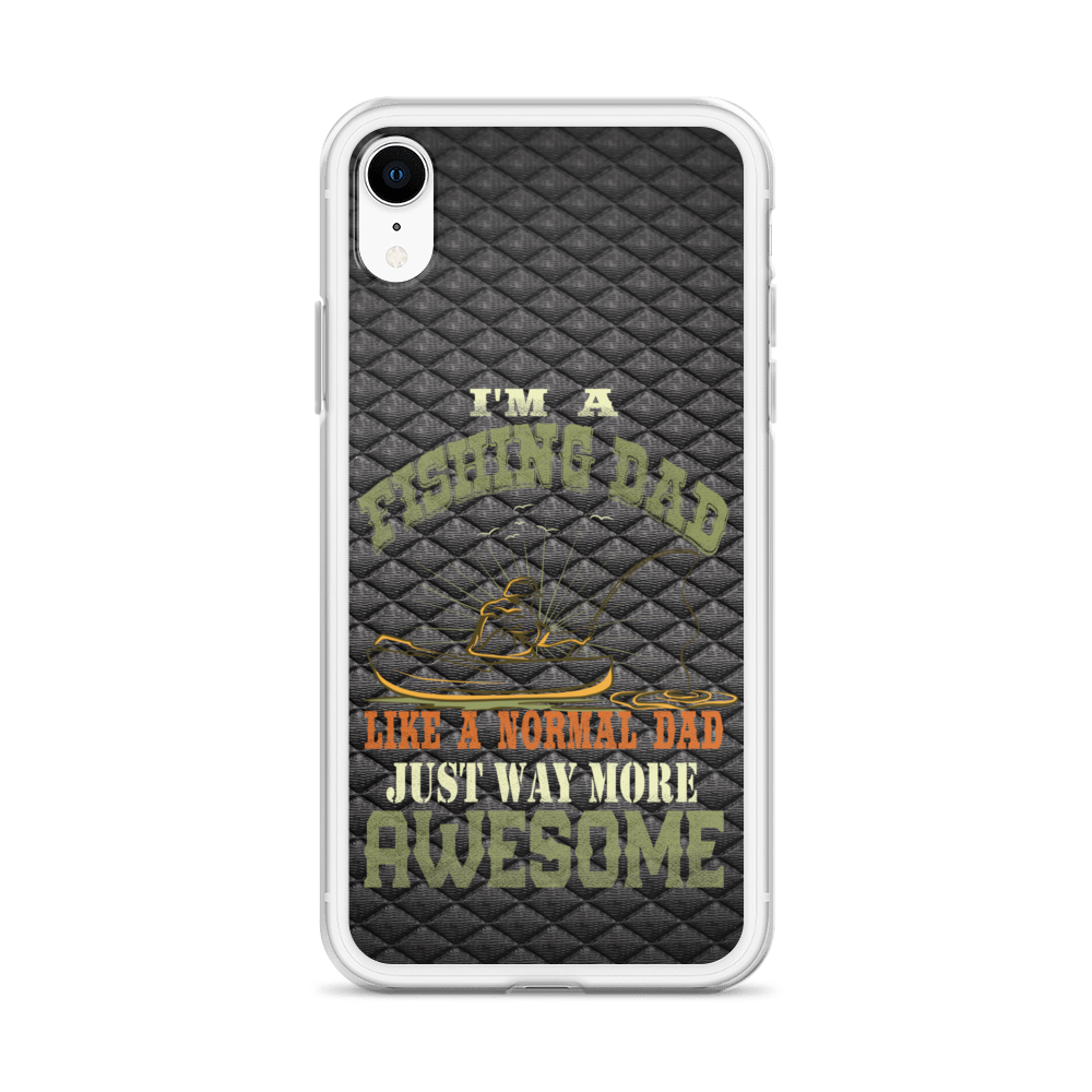 I'm A Fishing Dad A Normal Dad Just Way More Awesome Clear Case for iPhone®