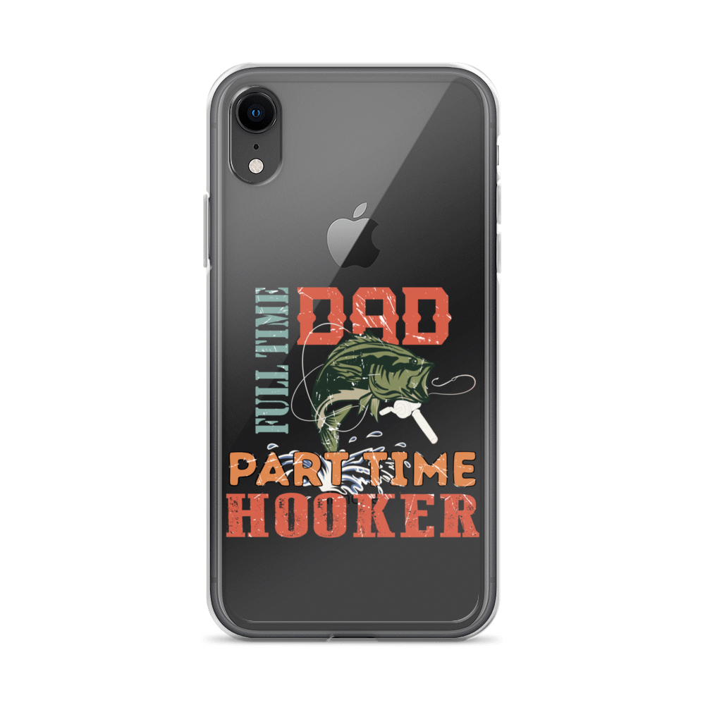 Dad Full Time Part Time Hooker Clear Case for iPhone®