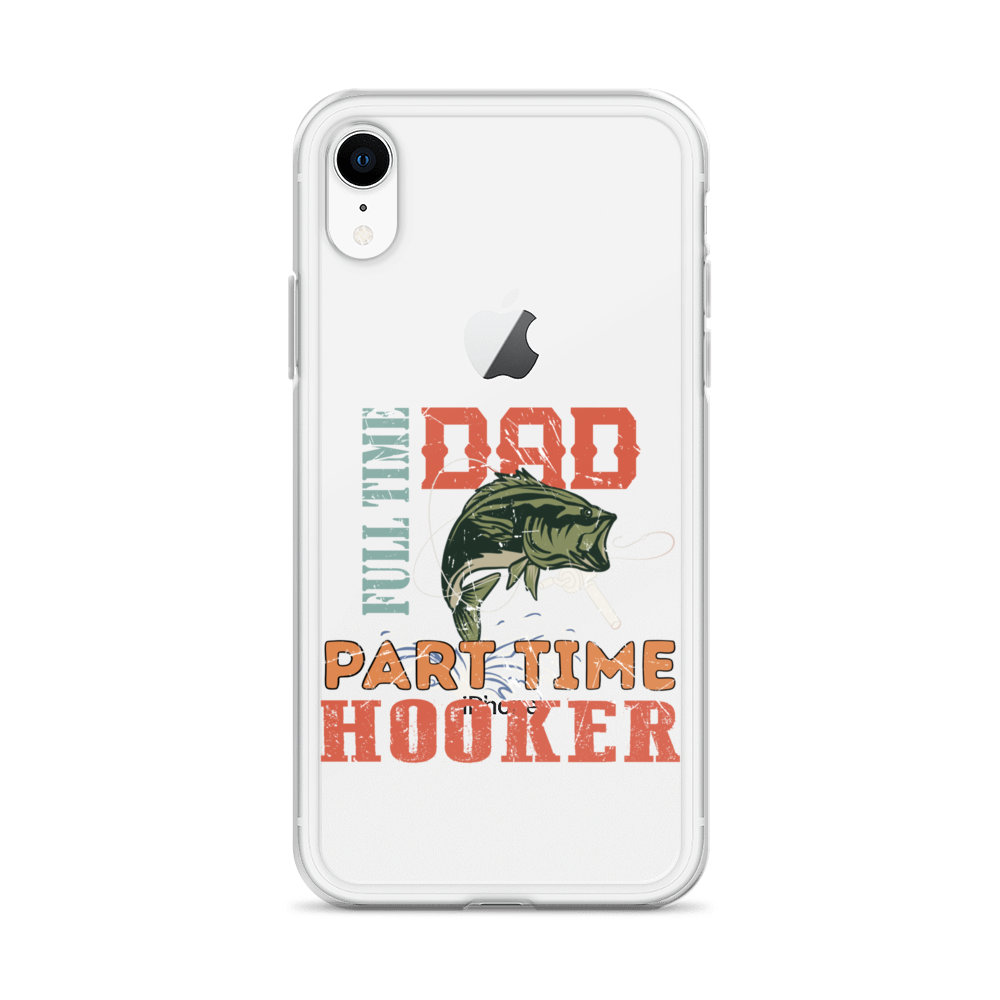 Dad Full Time Part Time Hooker Clear Case for iPhone®