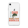 Dad Full Time Part Time Hooker Clear Case for iPhone®