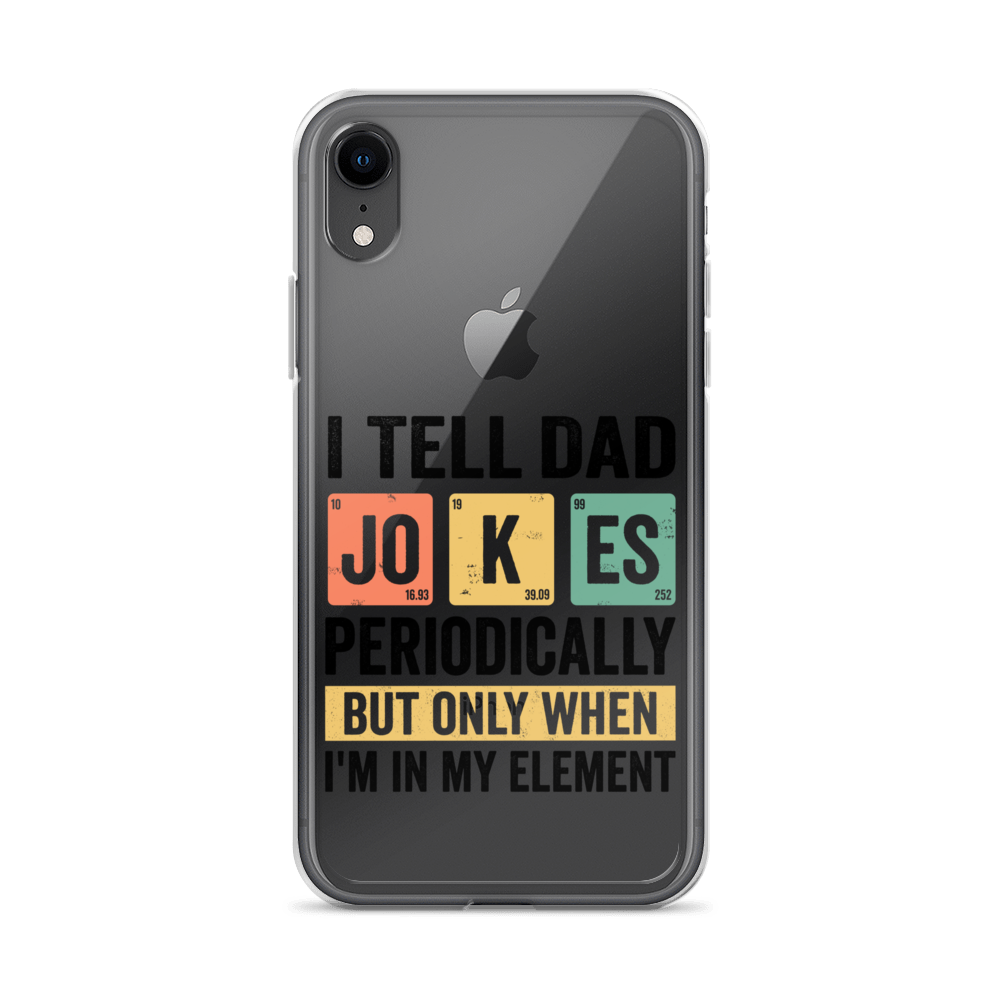 I Tell Dad Jokes Periodically When I'm In My Element Clear Case for iPhone®