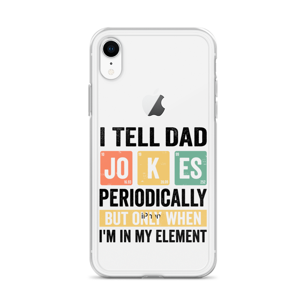 I Tell Dad Jokes Periodically When I'm In My Element Clear Case for iPhone®