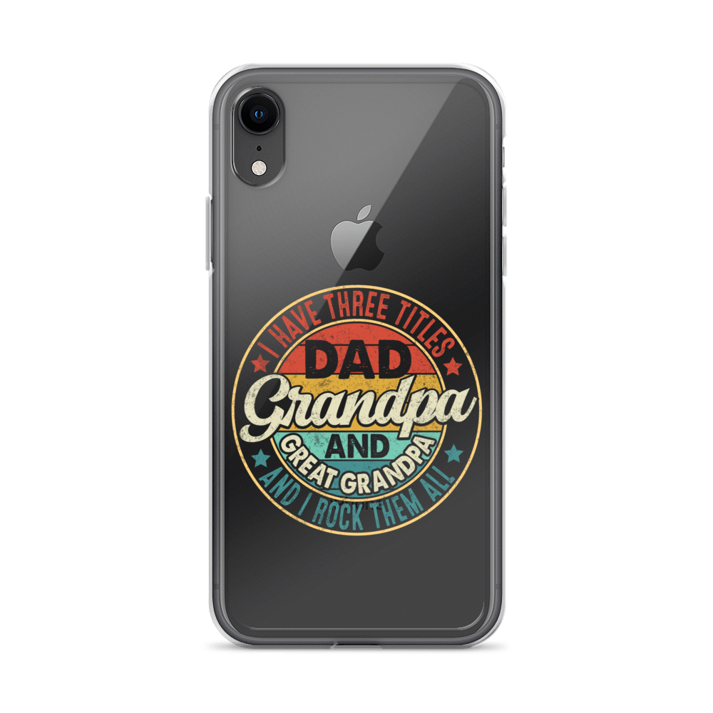 I Have Three Titles Dad Grandpa And Great Grandpa And I Rock Them All Clear Case for iPhone®