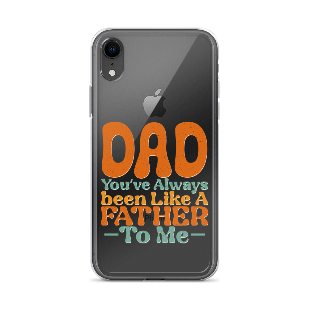 Dad You've Always Been Like A Father To Me Clear Case for iPhone®