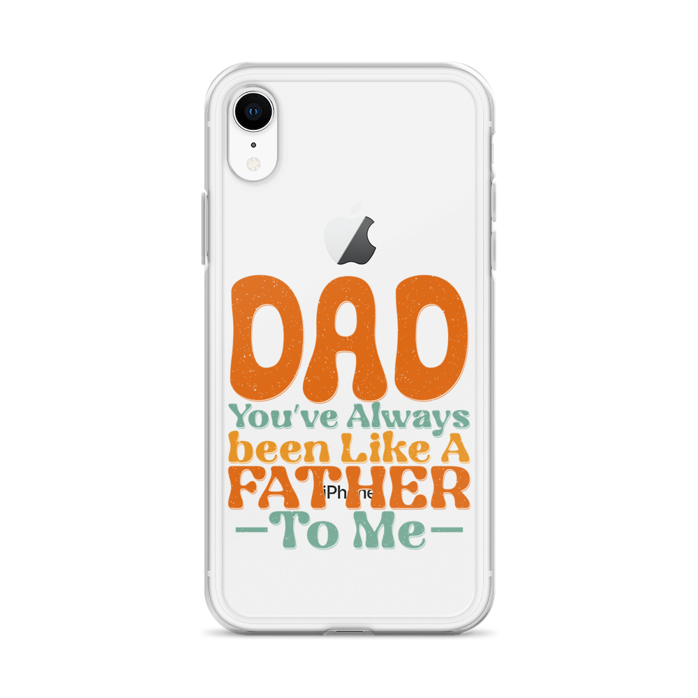 Dad You've Always Been Like A Father To Me Clear Case for iPhone®