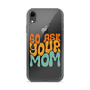 Go Ask Your Mom Clear Case for iPhone®