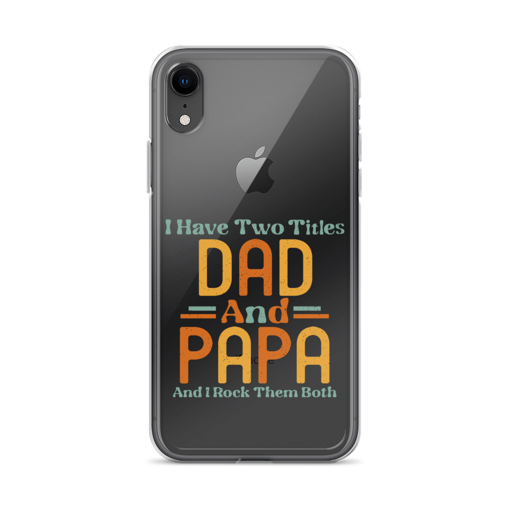 I Have Two Titles Dad And Papa And I Rock Them Both Clear Case for iPhone®