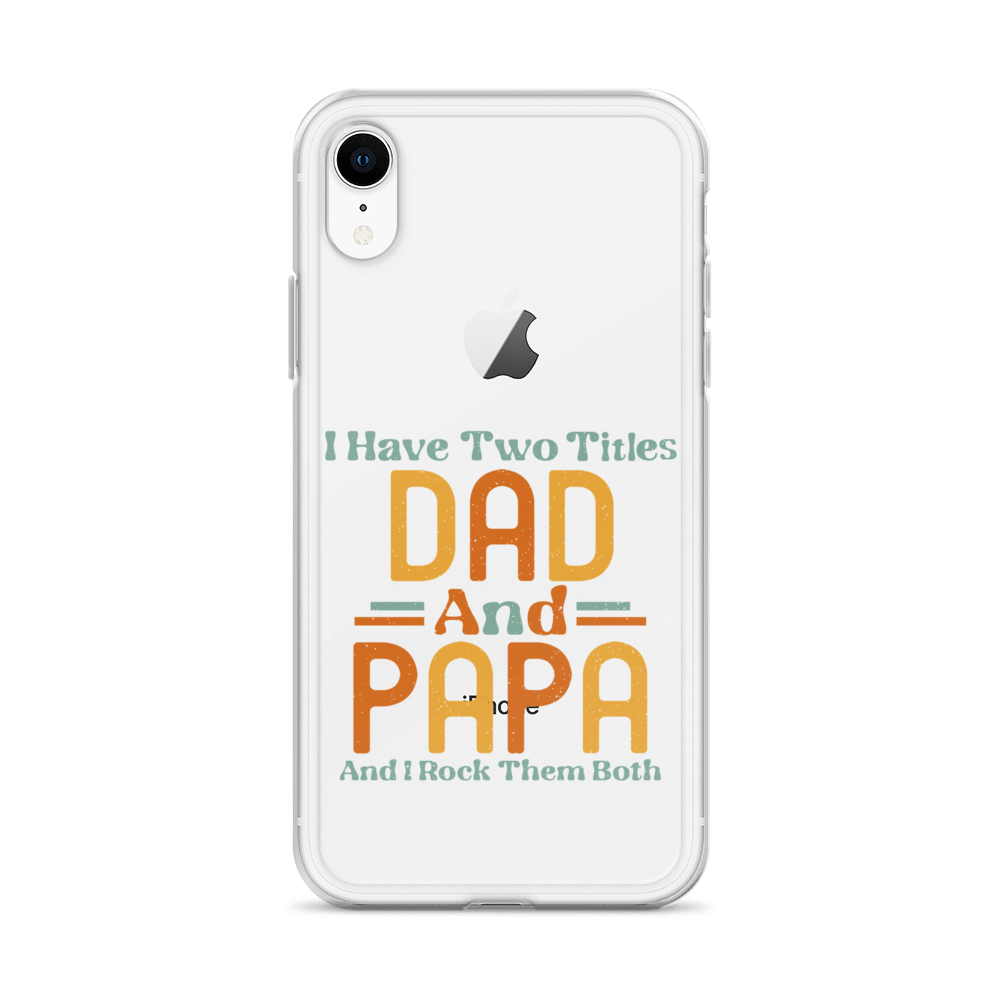 I Have Two Titles Dad And Papa And I Rock Them Both Clear Case for iPhone®