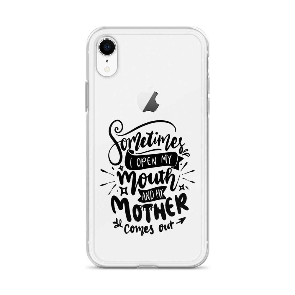 Sometimes I Open My Mouth And My Mom Comes Out Clear Case for iPhone®