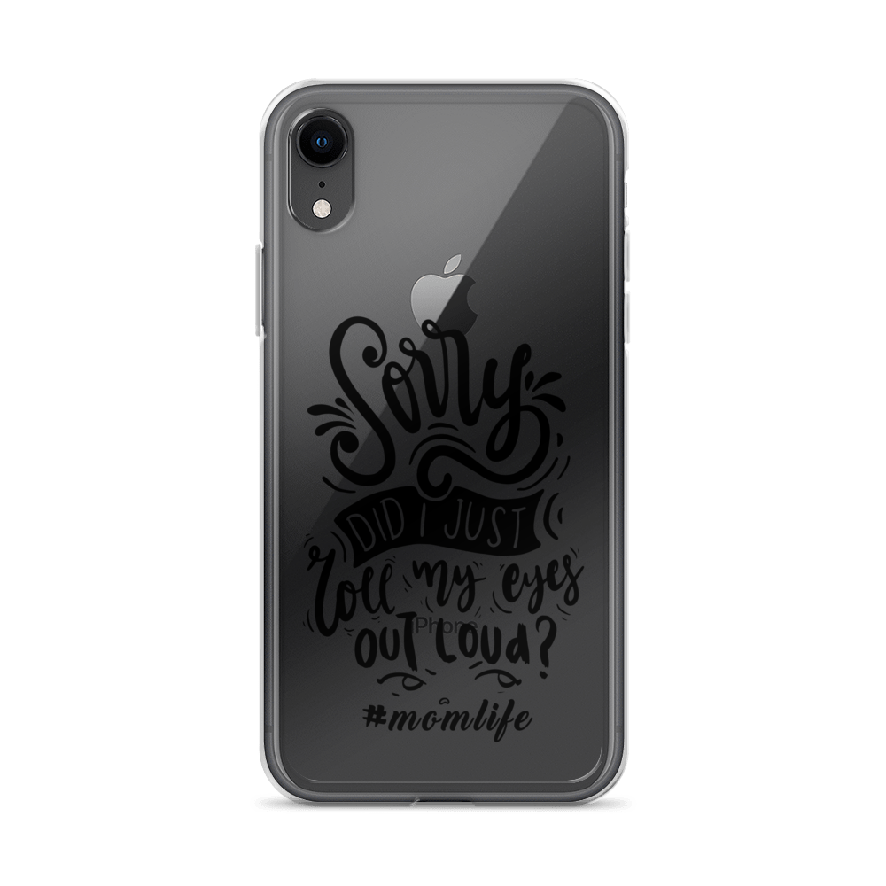 Sorry Did I Just Roll My Eyes Out Loud? #Momlife Clear Case for iPhone®