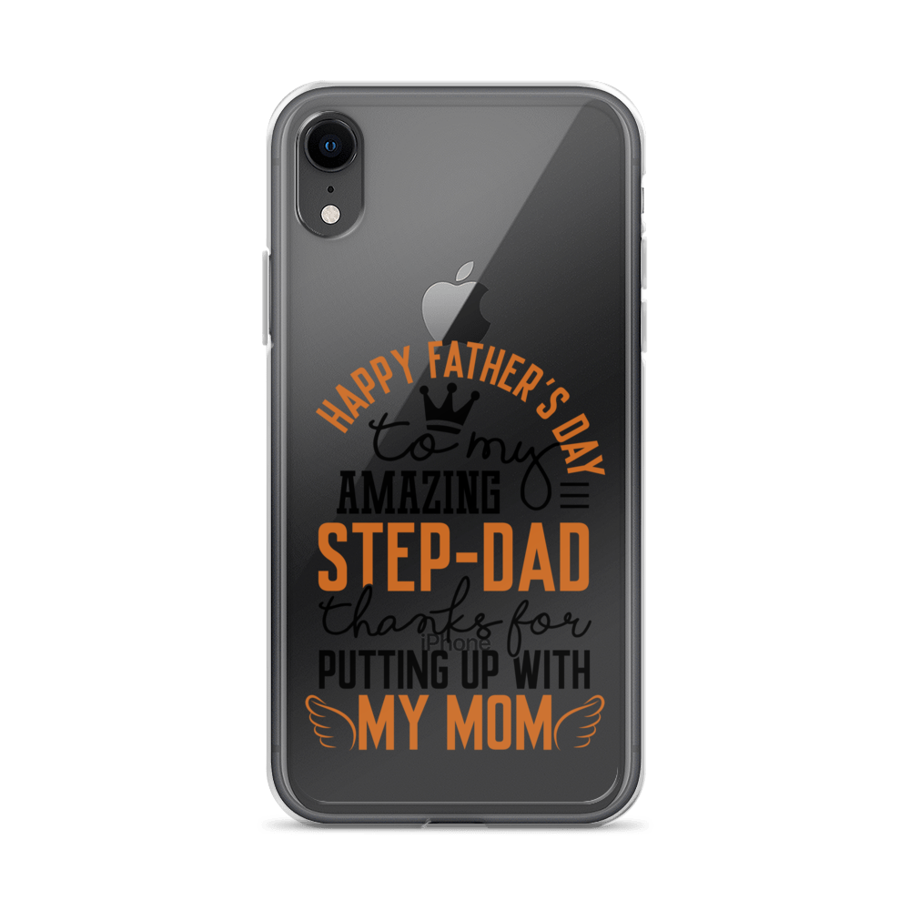 Happy Father's Day to My Amazing Step-Dad Thanks For Putting Up With My Mom Clear Case for iPhone®