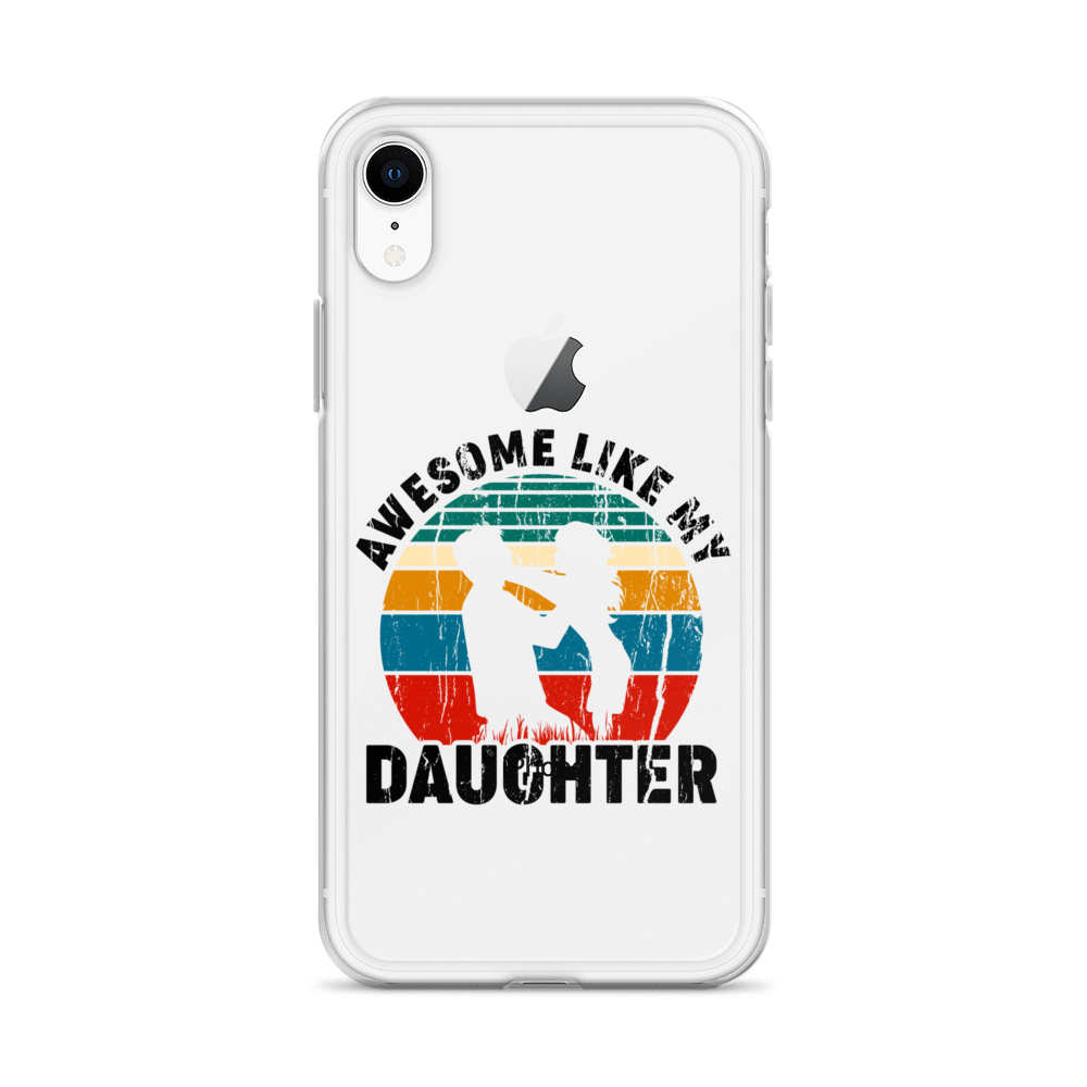 Awesome Like My Daughter Clear Case for iPhone®