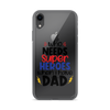 Who Needs Super Heroes When I Have Dad Clear Case for iPhone®