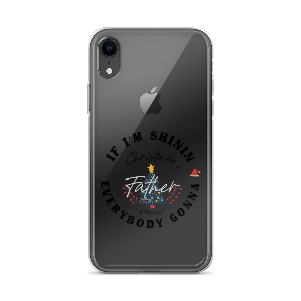 Christmas Father If I'm Shinin' Everybody Clear Case for iPhone®