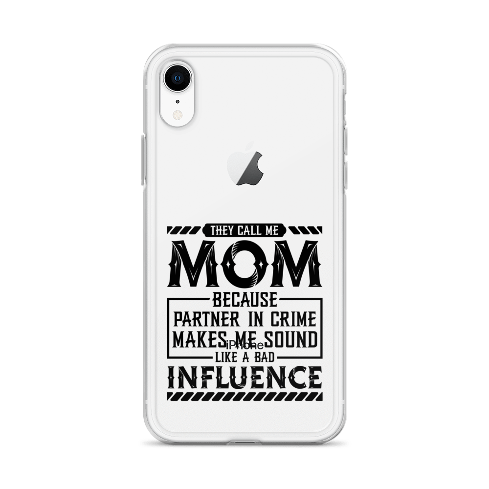 They Call Me Mom Because Partner In Crime Makes Me Sound Like A Bad Influence Clear Case for iPhone®