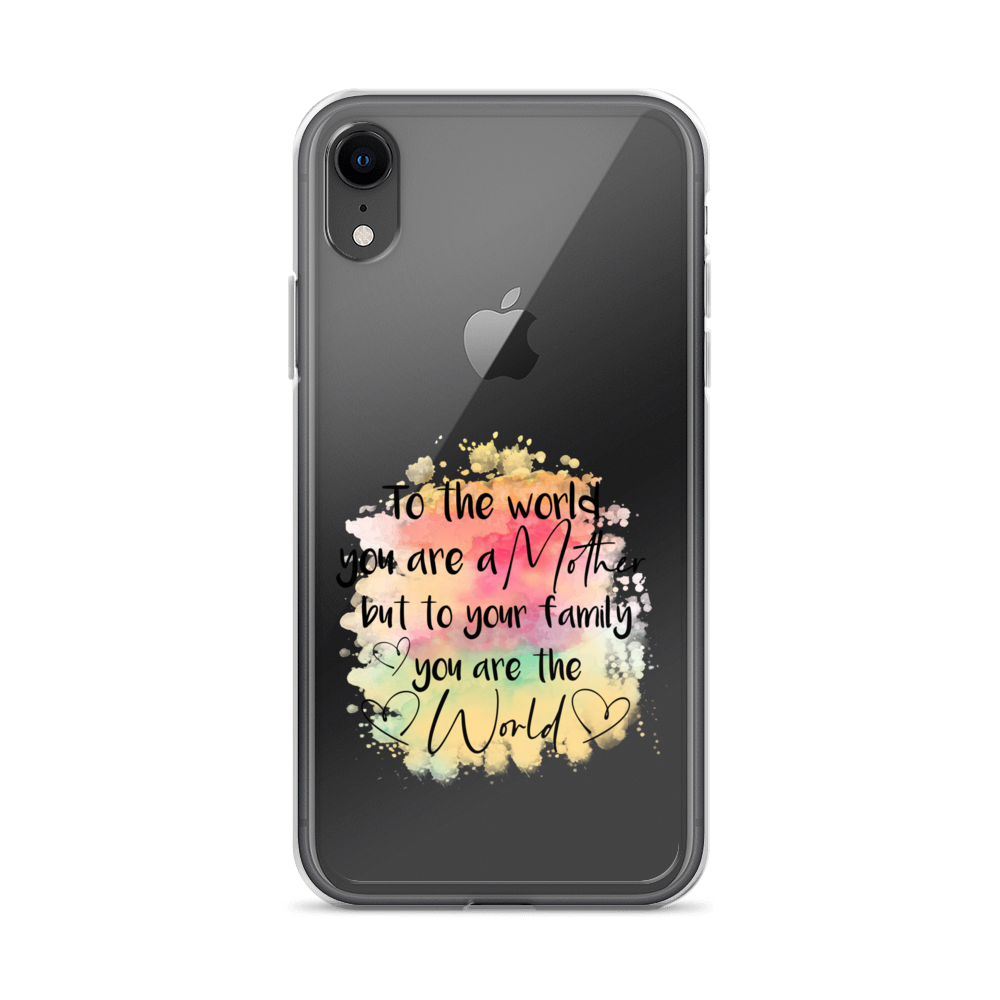 To The World You Are A Mother But To Your Family You Are The World Clear Case for iPhone®