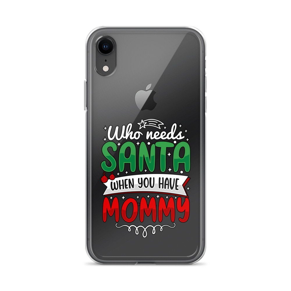 Who Needs Santa When You Have Mommy Clear Case for iPhone®