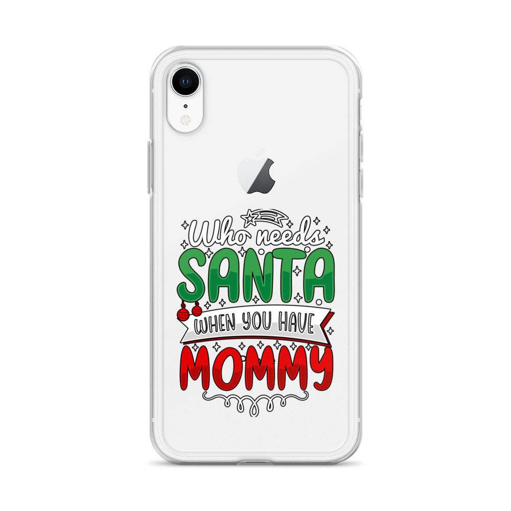 Who Needs Santa When You Have Mommy Clear Case for iPhone®