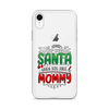 Who Needs Santa When You Have Mommy Clear Case for iPhone®