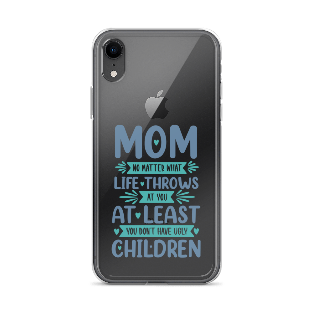 No Matter What Life Throws At You, At Least You Don't Have Ugly Children Clear Case for iPhone®