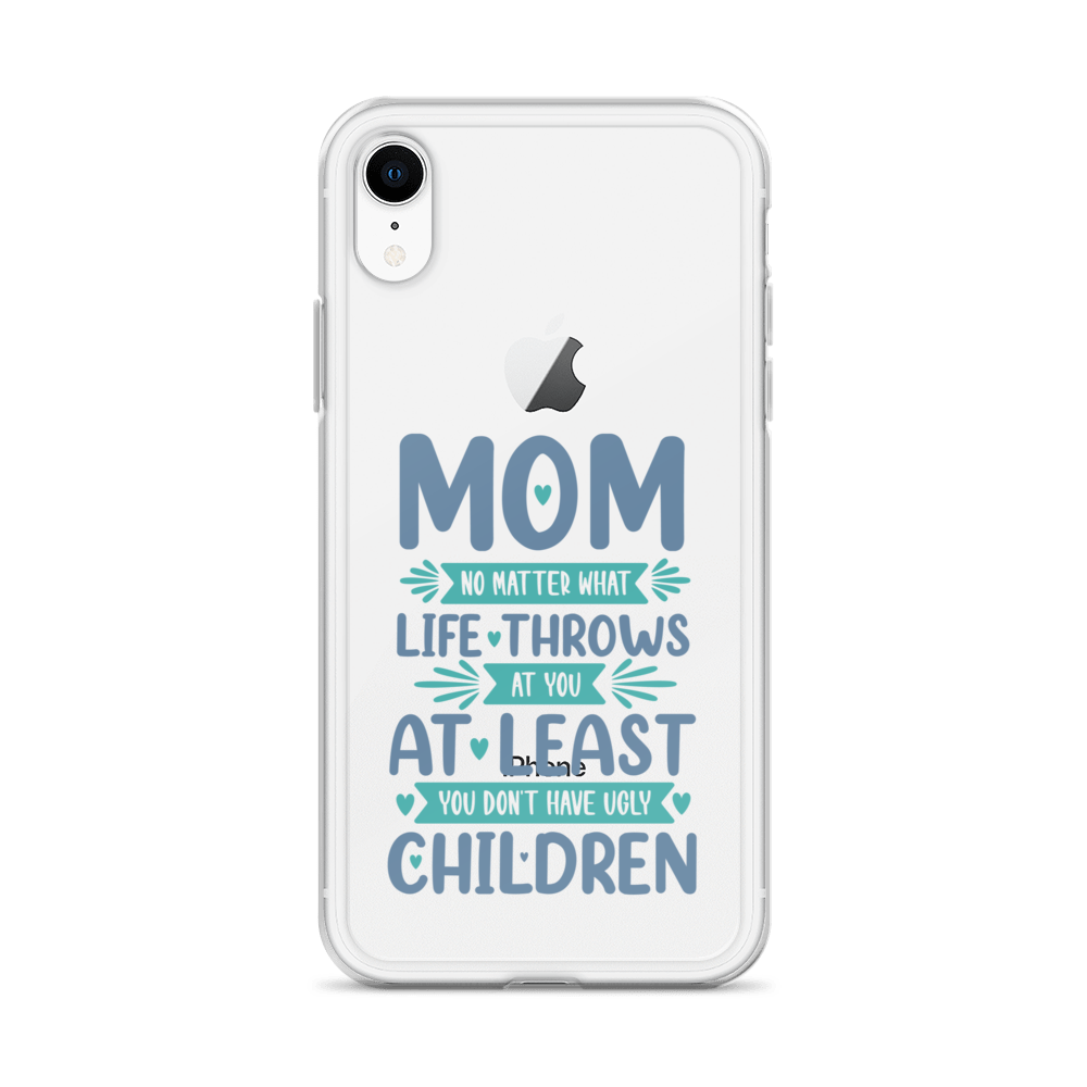 No Matter What Life Throws At You, At Least You Don't Have Ugly Children Clear Case for iPhone®