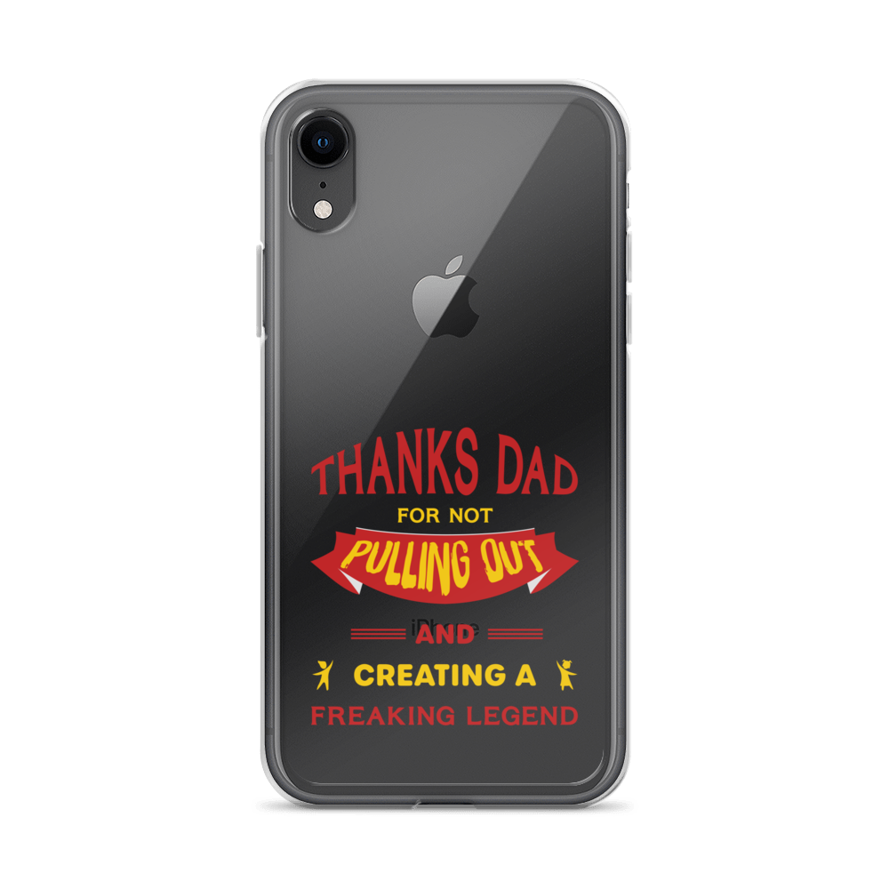 Thanks Dad For Not Pulling Out And Creating A Freaking Legend Clear Case for iPhone®