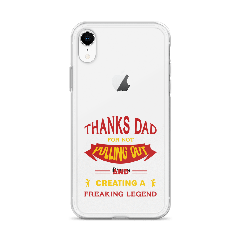 Thanks Dad For Not Pulling Out And Creating A Freaking Legend Clear Case for iPhone®