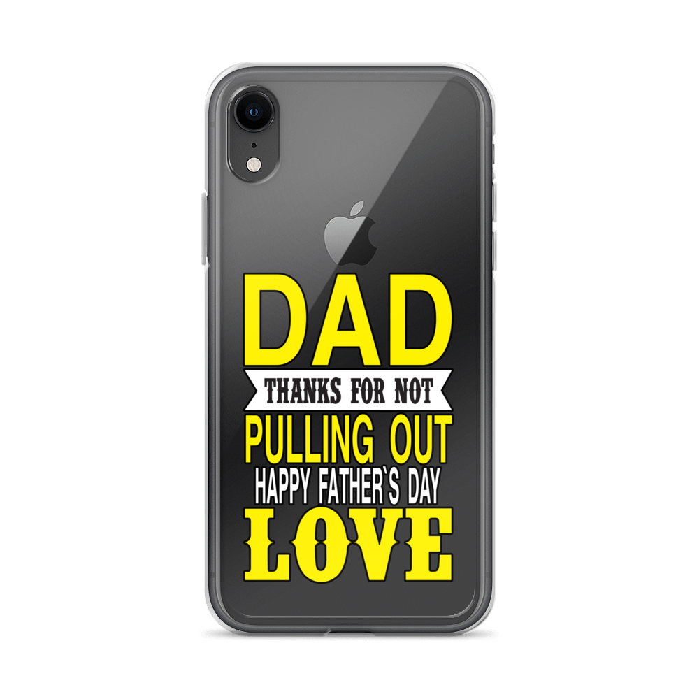 Dad Thanks For Not Pulling Out, Happy Father's Day, Love Clear Case for iPhone®