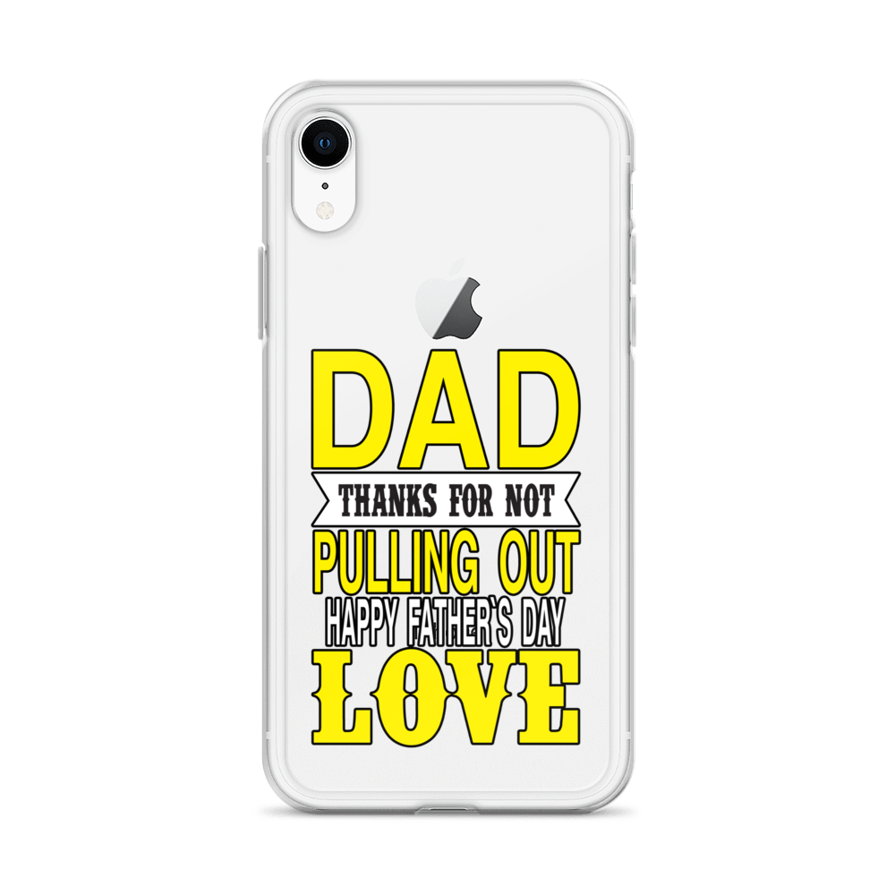 Dad Thanks For Not Pulling Out, Happy Father's Day, Love Clear Case for iPhone®