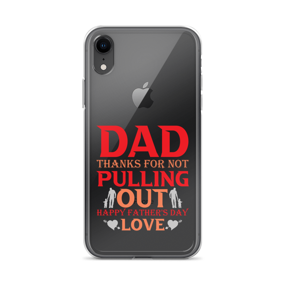 Dad Thanks For Not Pulling Out, Happy Father's Day, Love Clear Case for iPhone®