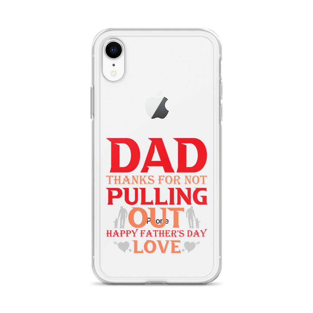 Dad Thanks For Not Pulling Out, Happy Father's Day, Love Clear Case for iPhone®