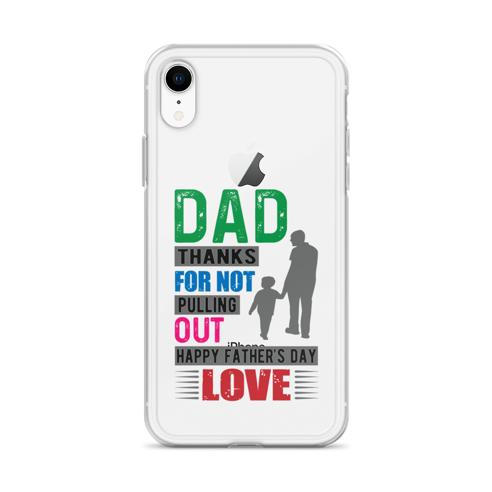 Dad Thanks For Not Pulling Out, Happy Father's Day, Love  Clear Case for iPhone®