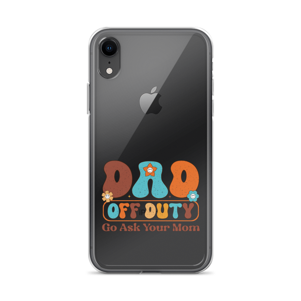 Dad Off Duty Go Ask Mom Clear Case for iPhone®