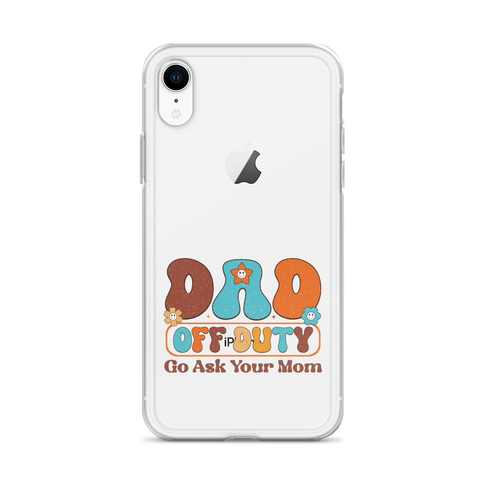 Dad Off Duty Go Ask Mom Clear Case for iPhone®