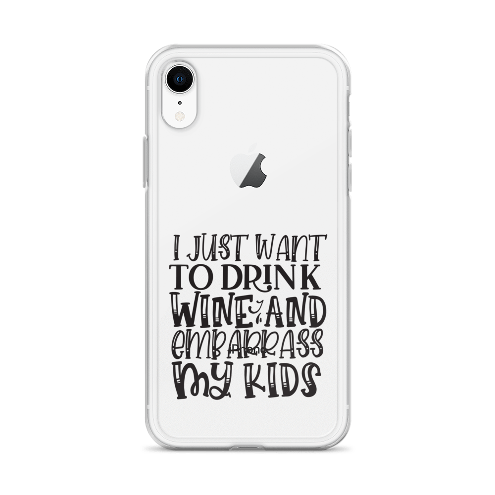 I Just Want To Drink Wine And Embarrass My Kids Clear Case for iPhone®