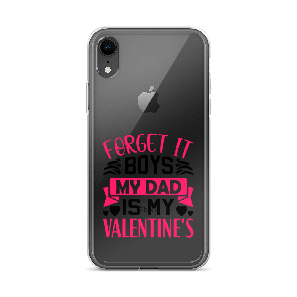 Forget It Boys My Dad is My Valentine's Clear Case for iPhone®