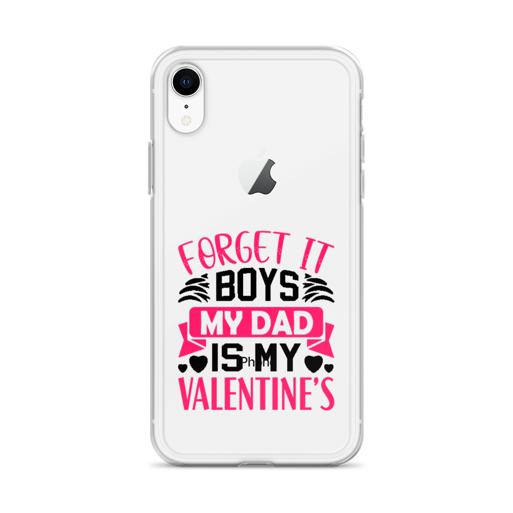 Forget It Boys My Dad is My Valentine's Clear Case for iPhone®