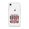 Sorry Boys Daddy is My Valentine Clear Case for iPhone®