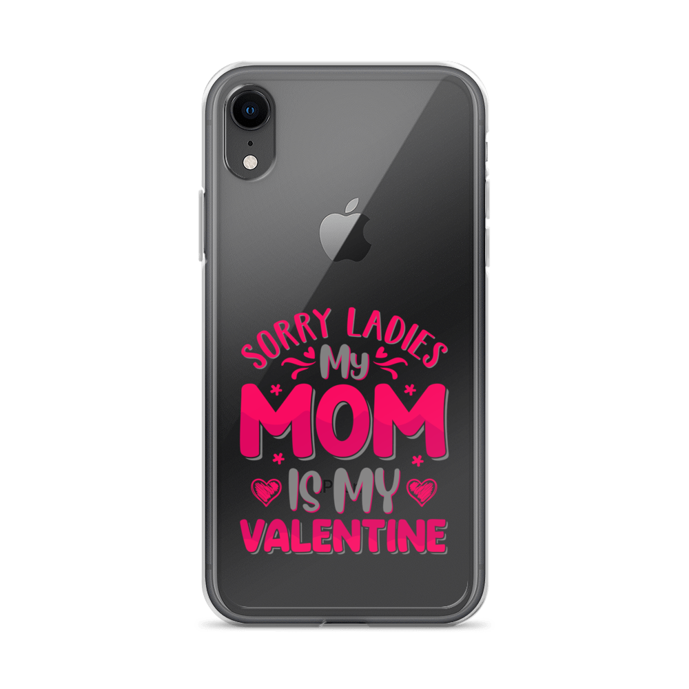 Sorry Ladies, My Mom Is My Valentine Clear Case for iPhone®