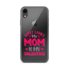 Sorry Ladies, My Mom Is My Valentine Clear Case for iPhone®