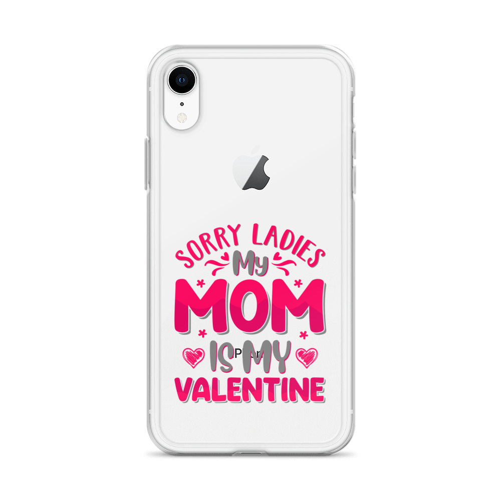 Sorry Ladies, My Mom Is My Valentine Clear Case for iPhone®