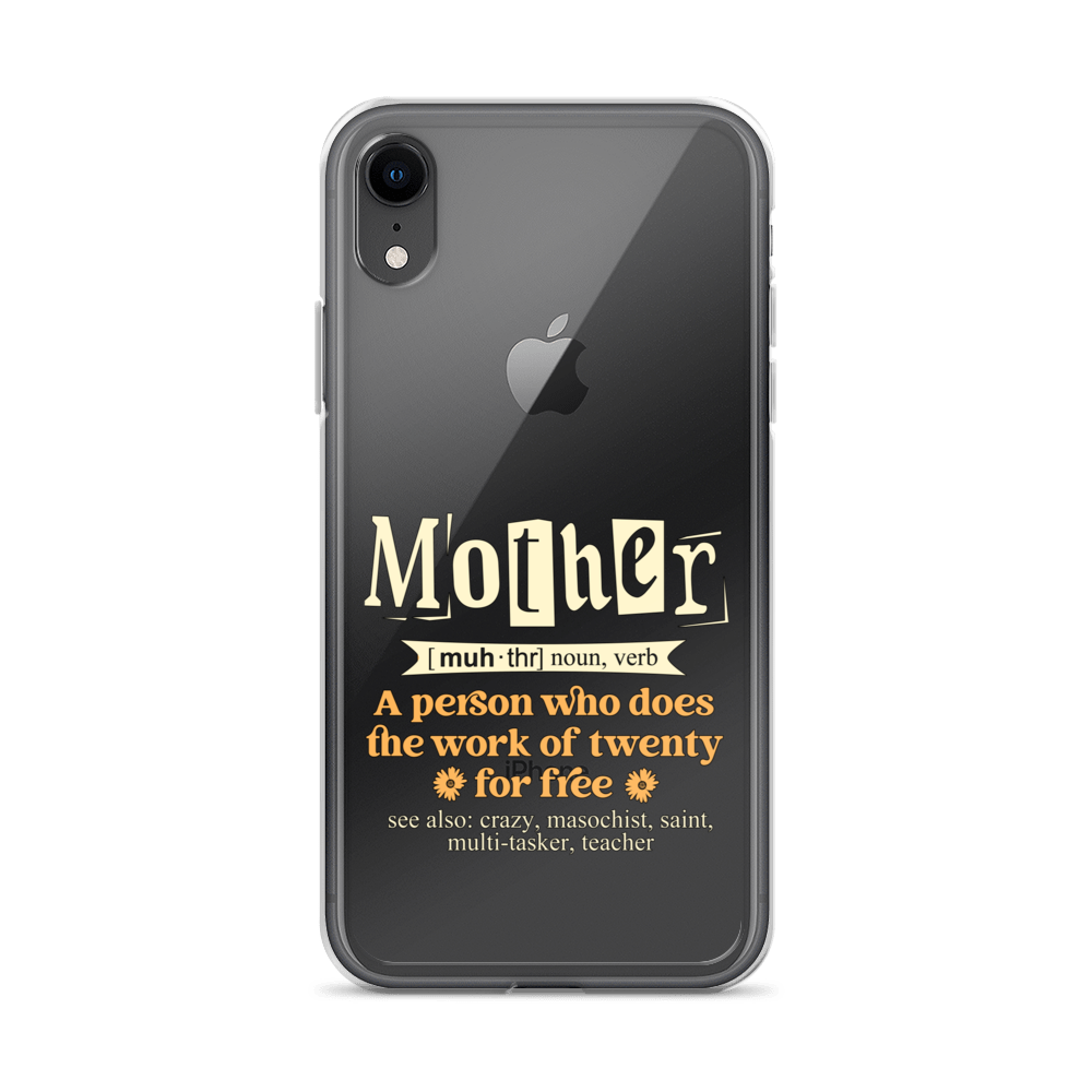 Mother: A Person Who Does The Work Of Twenty For Free Clear Case for iPhone®