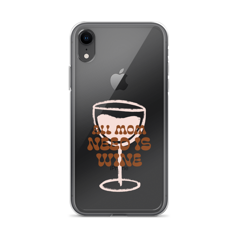 All Mom Need Is Wine Clear Case for iPhone®